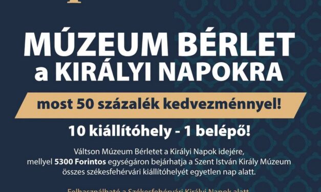 Múzeumbérlet a Királyi Napokra – kedvezményes áron kapható a kombinált jegy